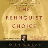 The Rehnquist Choice The Untold Story of the Nixon Appointment that Red, John W. Dean