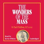 The Wonders of the Mass, Father Paul O’Sullivan, O.P., E.D.M