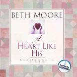 A Heart Like His Intimate Reflections on the Life of David, Beth Moore