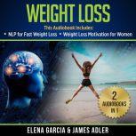 Weight Loss: 2 in 1 Bundle NLP for Fast Weight Loss & Weight Loss Motivation for Women, Elena Garcia