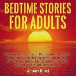 Bed Time Stories for Adults Relaxing Sleep Stories to Reduce Anxiety, Stress. Stop Panic. Collection of Narrations to Help Adults Fall Asleep Fast, Calmly and Deeply Guided Meditation