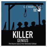 Killer Genius The Bizarre Case of the Homicidal Scholar, C.J. March