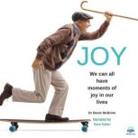 Joy We can all have moments of Joy in our Lives, Dr. Denis McBrinn