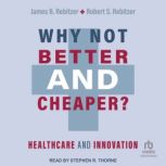 Why Not Better and Cheaper? Healthcare and Innovation, James B. Rebitzer