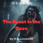 H. P. Lovecraft: The Beast in The Cave What is the Beast in the Cave?  A story of horror and fear, H. P. Lovecraft