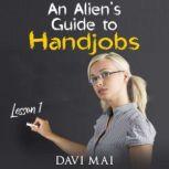 An Alien's Guide to Handjobs, Davi Mai