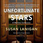 Unfortunate Stars A Wartime Confession, Susan Lanigan