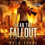 Fear the Fallout A Post-Apocalyptic Survival Thriller, Kyla Stone
