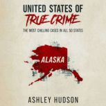 United States of True Crime: Alaska The Most Chilling Cases in All 50 States, Ashley Hudson