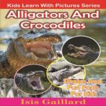 Alligators and Crocodiles Photos and Fun Facts for Kids, Isis Gaillard