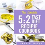 5:2 Fast Diet: Lose Weight With Intermittent Fasting Recipes Cookbook Easy Meals For Beginners Guide: Fast Diet Cookbook Lose Weight Program Recipes