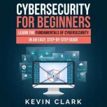 Cybersecurity for Beginners Learn the Fundamentals of Cybersecurity in an Easy, Step-by-Step Guide