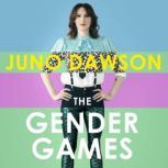 The Gender Games The Problem With Men and Women, From Someone Who Has Been Both, Juno Dawson