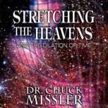 Stretching the Heavens and the Dilation of Time, Chuck Missler