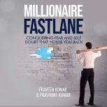 Millionaire Fastlane: Conquering Fear and Self Doubt that Holds You Back, Praveen Kumar & Prashant Kumar