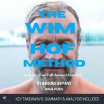 Summary: The Wim Hof Method Activate Your Full Human Potential By Wim Hof & Elissa Epel PhD: Key Takeaways, Summary and Analysis, Brooks Bryant