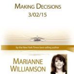 Making Decisions with Marianne Williamson, Marianne Williamson
