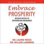 Embrace Prosperity Resolve Blocks to Experiencing Abundance, Laurie Weiss