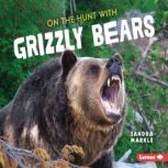 On the Hunt with Grizzly Bears, Sandra Markle