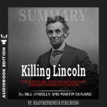 Summary of Killing Lincoln: The Shocking Assassination that Changed America Forever by Bill O'Reilly and Martin Dugard, Readtrepreneur Publishing