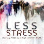 Less Stress Finding Peace in a High Pressure World, Chip Ingram