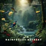 Rainforest Retreat Sparse Birdsong with Soothing Rain, Perfect for Meditation and Relaxation, Greg Cetus