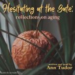 Hesitating at the Gate: Reflections on Aging, Ann Tudor