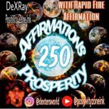 250 Prosperity Affirmations With Rapid Fire Affirmations, DeXRay