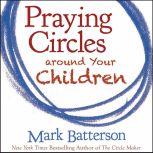Praying Circles around Your Children, Mark Batterson