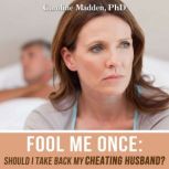 Fool Me Once Should I Take Back My Cheating Husband?, Caroline Madden