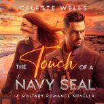 The Touch of a Navy Seal A Military Romance Novella, Celeste Wells