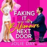 Faking It with the Billionaire Next Door An Enemies-to-Lovers Romantic Comedy, Jolie Day