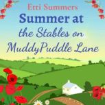Summer at the Stables on Muddypuddle Lane Escape to the countryside with this uplifting romance, Etti Summers