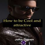 How to be cool and attractive, John Danen