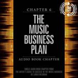 The Artist's Guide to Success in the Music Business, Chapter 6: The Music Business Plan Chapter 6: The Music Business Plan, Loren Weisman