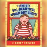 There's a Big Beautiful World Out There!, Nancy Carlson