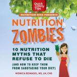 Nutrition Zombies: Top 10 Myths That Refuse to Die (And How to Keep Them From Sabotaging Your Diet)