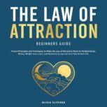 The Law of Attraction Beginners Guide: Proven Principles and Techniques to Make the Law of Attraction Work for Relationships, Money, Weight Loss, Love, and Business; so you can Live Your Dream Life, Olivia Clifford