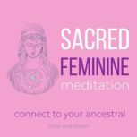 Sacred Feminine Meditation - connect to your ancestral divine goddess, reunite with your female power, awaken your inner goddess, nurture your heart space, receive unconditional love, self-care