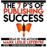 The 7 P's of Publishing Success, Mark Leslie Lefebvre