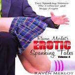 Raven Merlot's Erotic Spanking Tales Volume 4 Two Spanking Stories: The Collector and Stage Fright, Raven Merlot