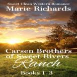 Carsen Brothers of Sweet Rivers Ranch (Books 1-3) Sweet Clean Western Romance, Marie Richards