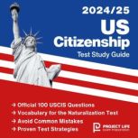 US Citizenship Test Study Guide 2024-2025 Includes Official 100 Uscis Civic Test Questions + Flashcards, PL Exam Preparation