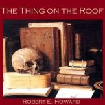 The Thing on the Roof, Robert E. Howard