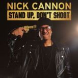 Nick Cannon: Stand Up, Don't Shoot, Nick Cannon