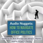 Audio Nuggets: How To Navigate Office Politics, Dr. Rick Sheridan