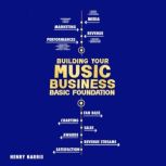 Building Your Music Business Basic Foundation, Henry Harris