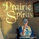 Prairie Spirits Ghost Stories & Hauntings at the Red Brick School and Oppertshauser House in Stony Plain, Alberta