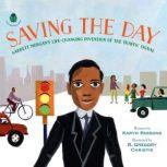 Saving the Day Garrett Morgan's Life-Changing Invention of the Traffic Signal, Karyn Parsons