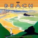 The Beach The History of Paradise on Earth, Lena Len?ek and Gideon Bosker